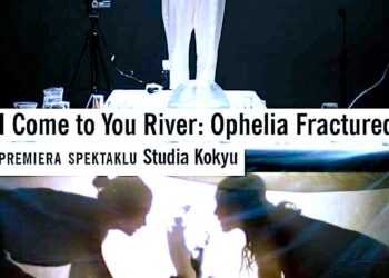 Ukryte światło losu – „I Come to You River: Ophelia Fractured”