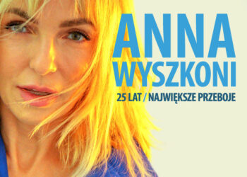 „Nieznośna lekkość hitu” – Ania Wyszkoni