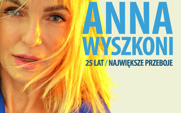 „Nieznośna lekkość hitu” – Ania Wyszkoni